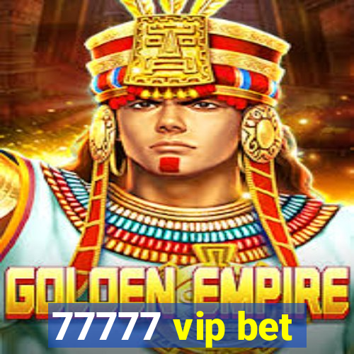 77777 vip bet